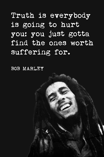 Truth Is Everybody Is Going To Hurt You (Bob Marley Quote), poster print