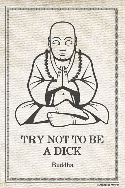 Try Not To Be A Dick - Funny Buddha Quote Poster
