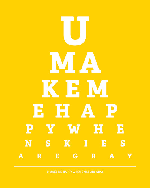 You Make Me Happy When Skies Are Gray, eye chart print (sunshine yellow)