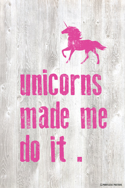 Unicorns Made Me Do It Poster