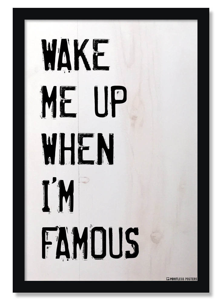 Wake Me Up When I'm Famous Funny Poster