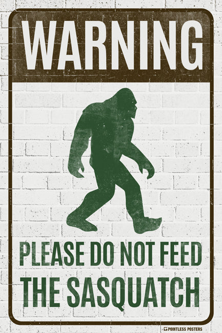 Please Do Not Feed The Sasquatch Sign Poster