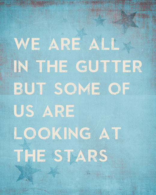 We Are All In The Gutter But Some Of Us Are Looking At The Stars, premium art print