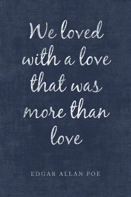 We Loved With A Love That Was More Than Love (Edgar Allan Poe Quote), poster print