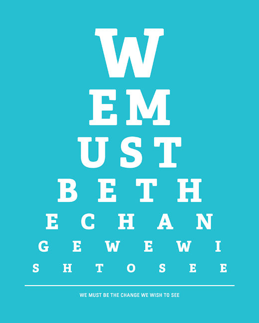 We Must Be The Change We Wish To See, eye chart print (bright blue)