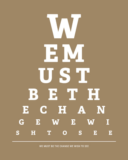 We Must Be The Change We Wish To See, eye chart print (khaki)