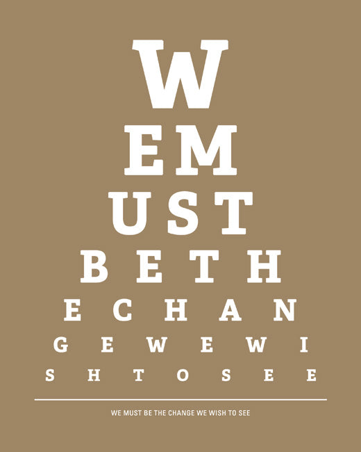We Must Be The Change We Wish To See, eye chart print (khaki)