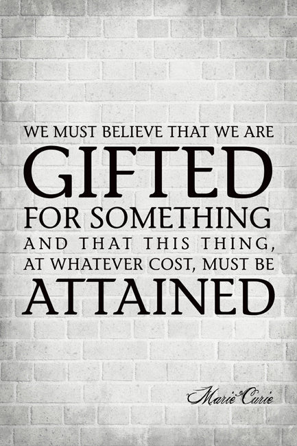 We Must Believe That We Are Gifted (Marie Curie Quote), motivational poster
