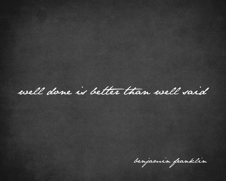 Well Done Is Better Than Well Said (Benjamin Franklin Quote), premium art print