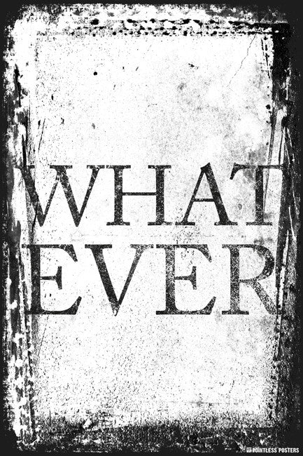 Whatever Then Whatever Poster – Keep Calm Collection