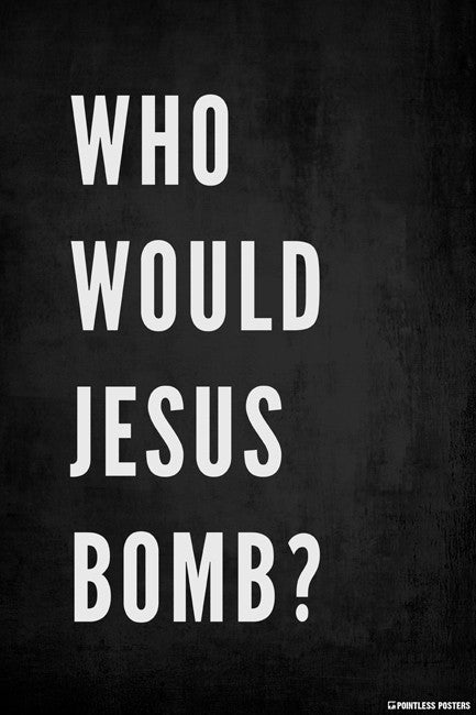 Who Would Jesus Bomb Poster