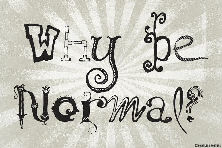 Why Be Normal Poster – Keep Calm Collection