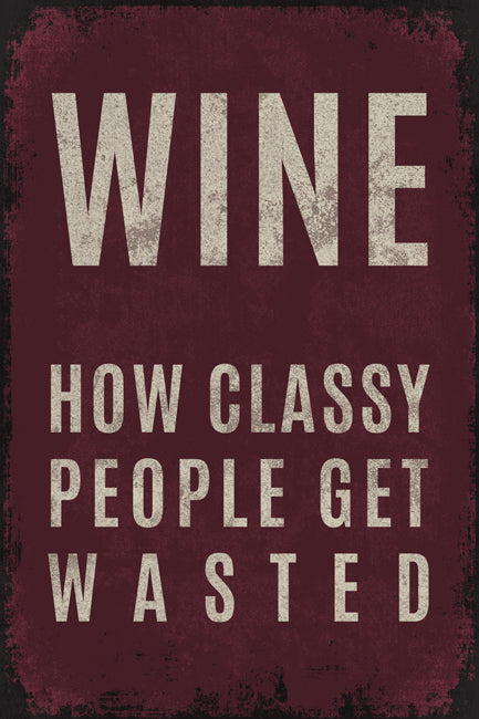 Wine...How Classy People Get Wasted, poster print