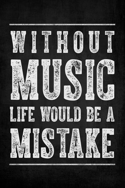 Without Music Life Would Be A Mistake, poster print
