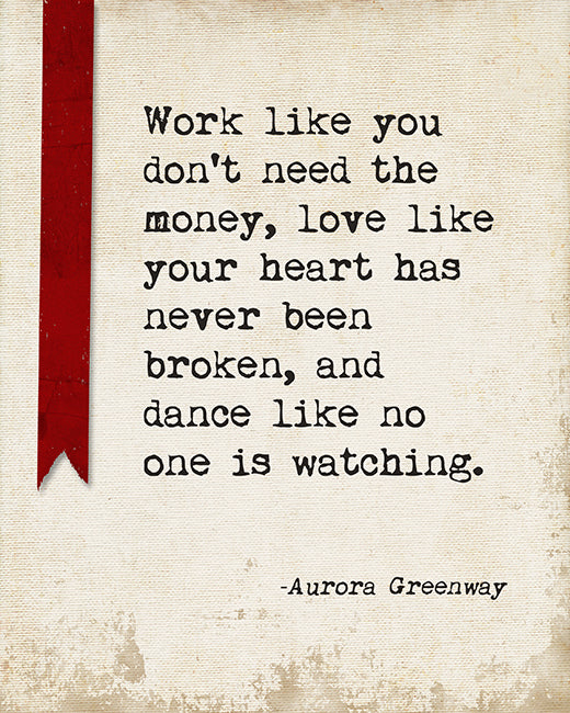 Work Like You Don't Need The Money (Aurora Greenway Quote), motivational art print