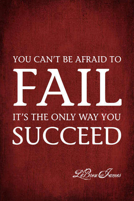 You Can't Be Afraid To Fail (LeBron James Quote), motivational poster print