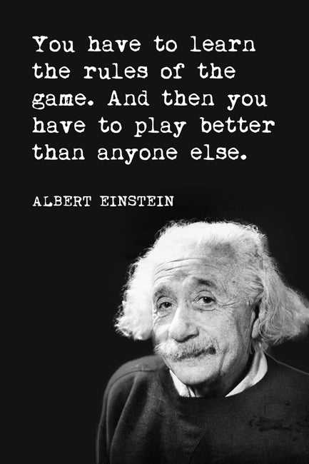 You Have To Learn The Rules Of The Game (Albert Einstein Quote), motivational poster