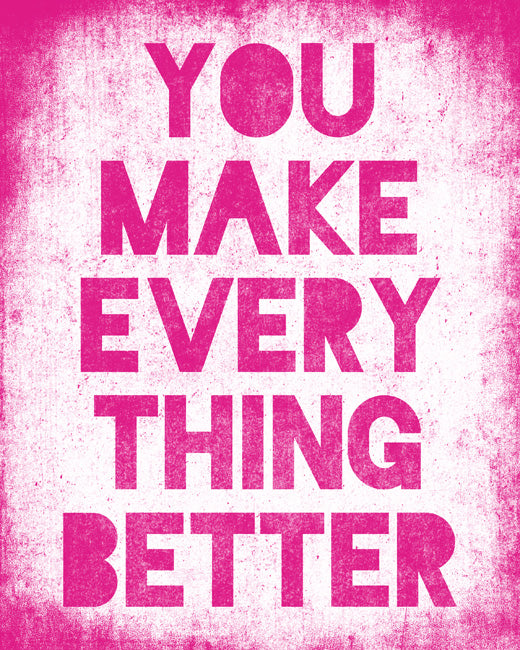 You Make Everything Better, premium art print (hot pink)