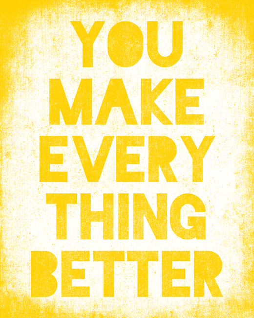 You Make Everything Better, premium art print (sunshine yellow)