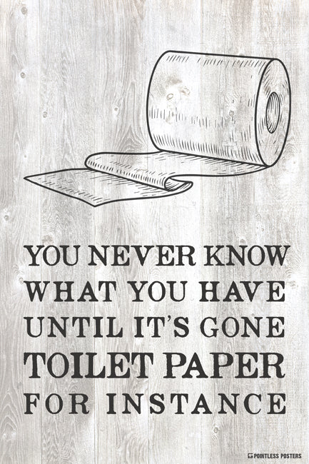 You Never Really Know What You Have Bathroom Quote Poster