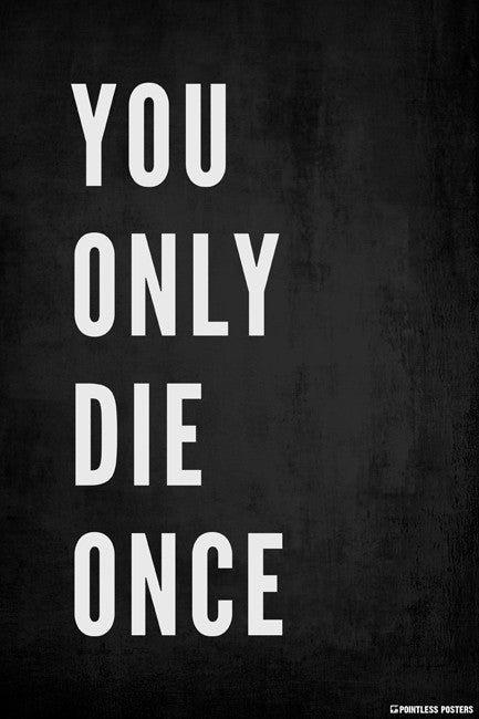You Only Die Once Poster – Keep Calm Collection