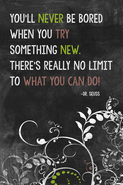 Dr. Seuss Quote - You'll Never Be Bored When You Try Something New, motivational classroom poster