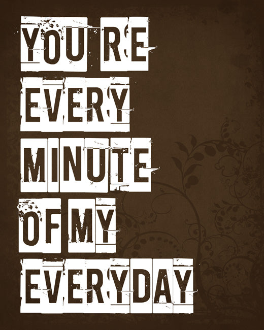 You're Every Minute Of My Every Day, removable wall decal