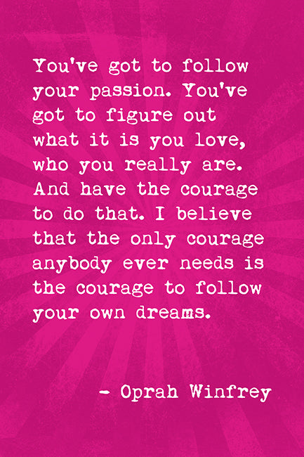You've Got To Follow Your Passion (Oprah Winfrey Quote), motivational poster